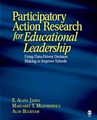 Participatory Action Research for Educational Leadership: Using Data-Driven Decision Making to Improve Schools (Paperback)