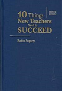 Ten Things New Teachers Need to Succeed (Hardcover, 2)
