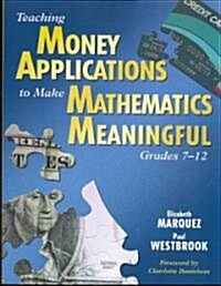 Teaching Money Applications to Make Mathematics Meaningful, Grades 7-12 (Paperback)