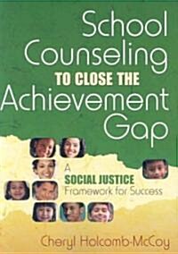 School Counseling to Close the Achievement Gap: A Social Justice Framework for Success (Paperback)
