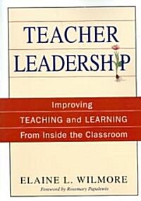 Teacher Leadership: Improving Teaching and Learning from Inside the Classroom (Paperback)