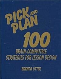 Pick and Plan: 100 Brain-Compatible Strategies for Lesson Design (Hardcover)