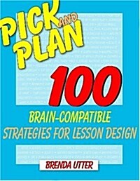 Pick and Plan: 100 Brain-Compatible Strategies for Lesson Design (Paperback)