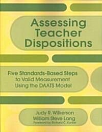 Assessing Teacher Dispositions: Five Standards-Based Steps to Valid Measurement Using the DAATS Model (Paperback)