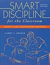 Smart Discipline for the Classroom: Respect and Cooperation Restored (Paperback, 4)