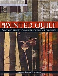 The Painted Quilt : Paint and Print Techniques for Colour on Quilts (Paperback, 2 Revised edition)