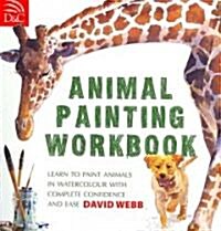 Animal Painting Workbook : Learn to Paint Animals in Watercolour with Complete Confidence and Ease (Paperback)