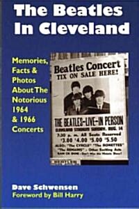 The Beatles in Cleveland: Memories, Facts & Photos about the Notorious 1964 & 1966 Concerts (Paperback)