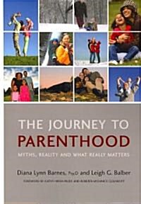 The Journey to Parenthood : Myths, Reality and What Really Matters (Paperback, 1 New ed)