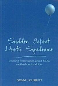Sudden Infant Death Syndrome : learning from stories about SIDS, motherhood and loss (Paperback)