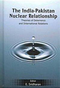 The India-Pakistan Nuclear Relationship : Theories of Deterrence and International Relations (Hardcover)