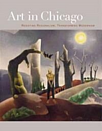 Art in Chicago: Resisting Regionalism, Transforming Modernism (Paperback)