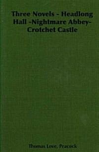 Three Novels - Headlong Hall -Nightmare Abbey-Crotchet Castle (Paperback)