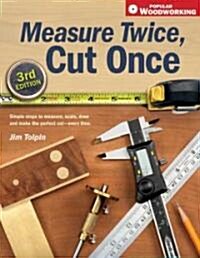 Measure Twice, Cut Once: Simple Steps to Measure, Scale, Draw and Make the Perfect Cut-Every Time. (Paperback, 3)