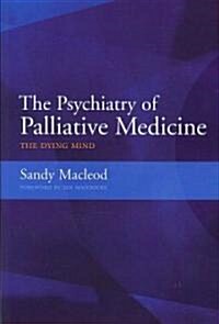 The Psychiatry of Palliative Medicine : The Doctors Companion to the Classics, v. 2 (Paperback)