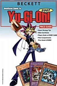 Beckett Unofficial Guide to Yu-gi-oh 2007 Price Guide (Paperback)