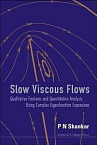 Slow Viscous Flows: Qualitative Features And Quantitative Analysis Using Complex Eigenfunction Expansions (With Cd-rom) (Paperback)