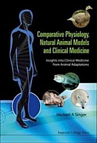 Comparative Physiology, Natural Animal Models And Clinical Medicine: Insights Into Clinical Medicine From Animal Adaptations (Hardcover)