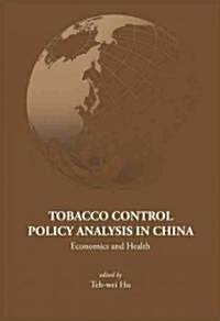 Tobacco Control Policy Analysis in China: Economics and Health (Hardcover)