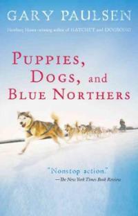 Puppies, Dogs, and Blue Northers: Reflections on Being Raised by a Pack of Sled Dogs (Paperback)