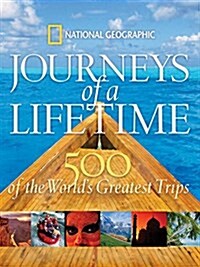 Journeys of a Lifetime: 500 of the Worlds Greatest Trips (Hardcover)