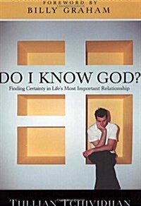 Do I Know God?: Finding Certainty in Lifes Most Important Relationship (Hardcover)