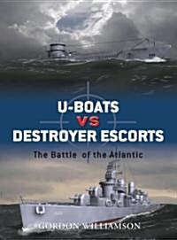U-Boats vs Destroyer Escorts : The Battle of the Atlantic (Paperback)