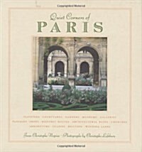Quiet Corners of Paris: Cloisters, Courtyards, Gardens, Museums, Galleries, Passages, Shops, Historic Houses, Architectural Ruins, Churches, A (Hardcover)