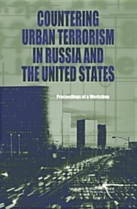 Countering Urban Terrorism in Russia and the United States: Proceedings of a Workshop (Paperback)
