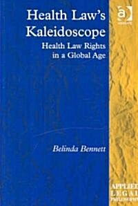 Health Laws Kaleidoscope : Health Law Rights in a Global Age (Hardcover)