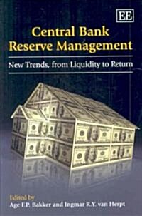 Central Bank Reserve Management : New Trends, from Liquidity to Return (Hardcover)