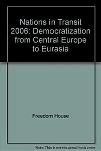 Nations in Transit 2006: Democratization from Central Europe to Eurasia (Paperback, Revised)