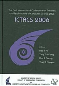 ICTACS 2006: The First International Conference on Theories and Applications of Computer Science 2006                                                  (Hardcover)