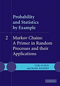 Probability and Statistics by Example: Volume 2, Markov Chains: A Primer in Random Processes and their Applications (Hardcover)