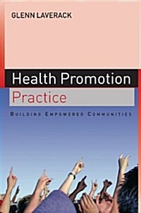 Health Promotion Practice: Building Empowered Communities (Paperback)