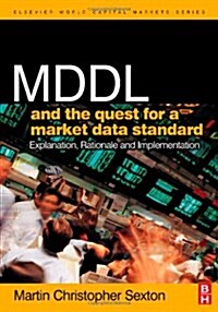 MDDL and the Quest for a Market Data Standard : Explanation, Rationale, and Implementation (Hardcover)