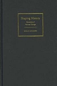 Shaping History : Narratives of Political Change (Hardcover)