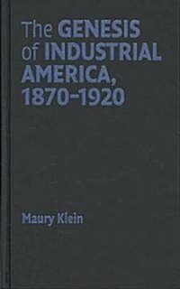 The Genesis of Industrial America, 1870-1920 (Hardcover)