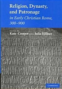 Religion, Dynasty, and Patronage in Early Christian Rome, 300–900 (Hardcover)