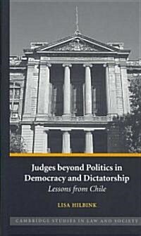 Judges beyond Politics in Democracy and Dictatorship : Lessons from Chile (Hardcover)