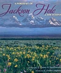A Portrait of Jackson Hole & the Tetons (Hardcover)
