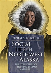Social Life in Northwest Alaska: The Structure of Inupiaq Eskimo Nations (Paperback)
