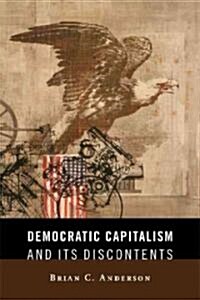 Democratic Capitalism and Its Discontents (Hardcover)
