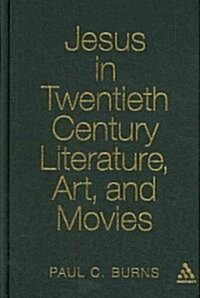 Jesus in Twentieth Century Literature, Art, and Movies (Hardcover)