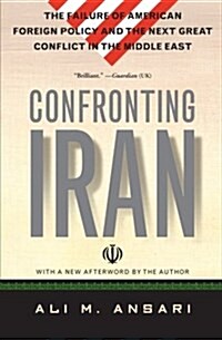 Confronting Iran: The Failure of American Foreign Policy and the Next Great Crisis in the Middle East and the Next Great Crisis in the M (Paperback)