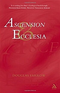 Ascension and Ecclesia: On the Significance of the Doctrine of the Ascension for Ecclesiology and Christian Cosmology (Paperback)