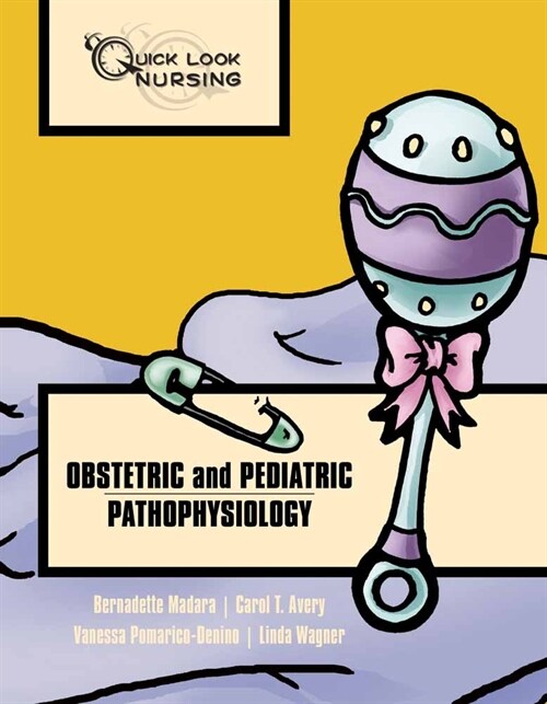 Quick Look Nursing: Obstetric and Pediatric Pathophysiology: Obstetric and Pediatric Pathophysiology (Paperback)