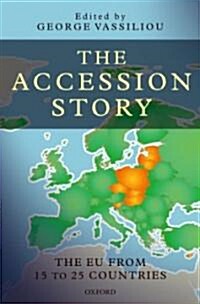 The Accession Story : The EU from 15 to 25 Countries (Hardcover)