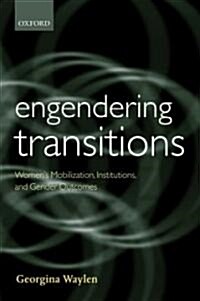 Engendering Transitions : Womens Mobilization, Institutions and Gender Outcomes (Hardcover)