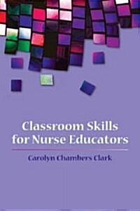 Classroom Skills for Nurse Educators (Paperback)